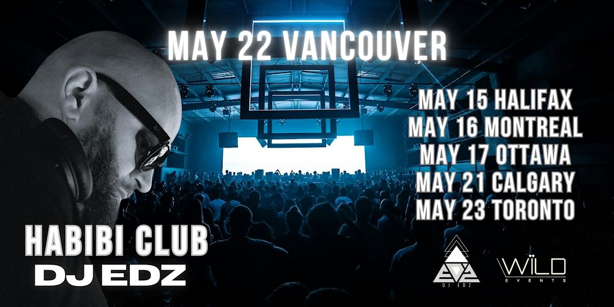 HABIBI VANCOUVER ft. DJ EDZ @ANDONIS \u2022 MAY 22 (+250 Are Going)