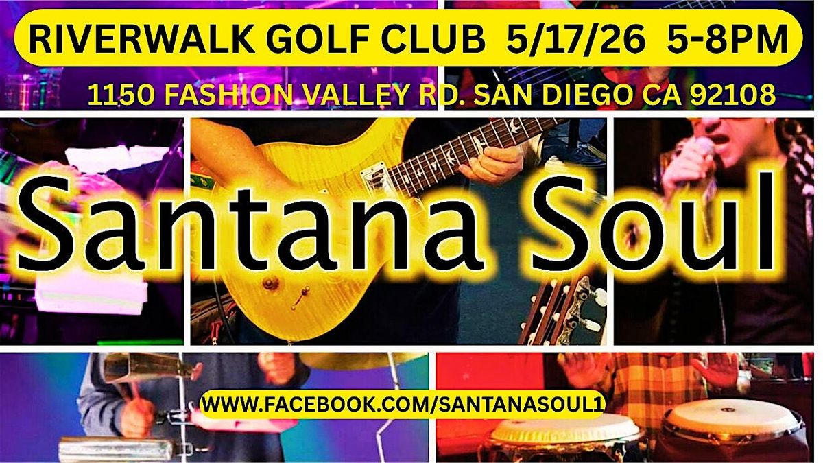 SANTANA SOUL @ RIVERWALK Golf Clubhouse 5\/17\/2026 5-8PM LATIN\/ROCK\/SOUL