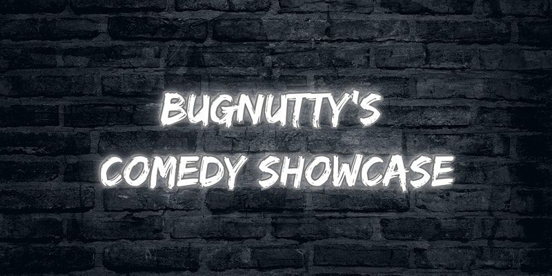 Bugnutty\u2019s Comedy Showcase