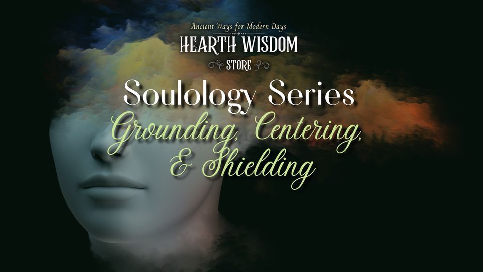 Soulology Grounding, Centering and Shielding Hearth Wisdom Store