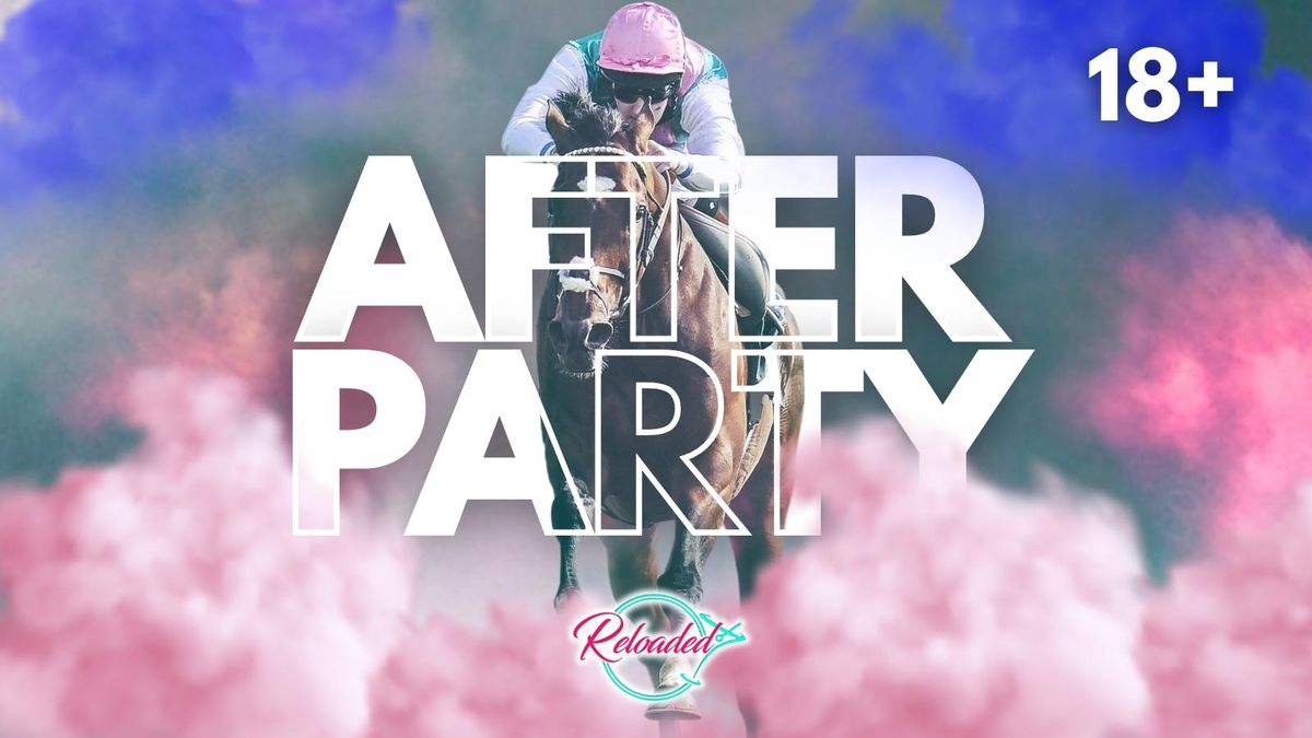 NEWBURY RACES AFTERPARTY @ RELOADED!