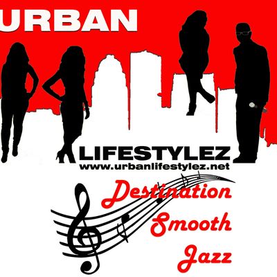 URBAN LIFESTYLEZ-DESTINATION SMOOTH JAZZ