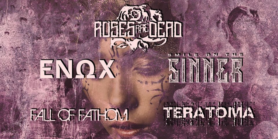 Roses Are Dead w/ENOX, Smile on the Sinner, Fall of Fathom, Teratoma at Roses Are Dead w/ENOX, Smile on the Sinner, Fall of Fathom, Teratoma at
