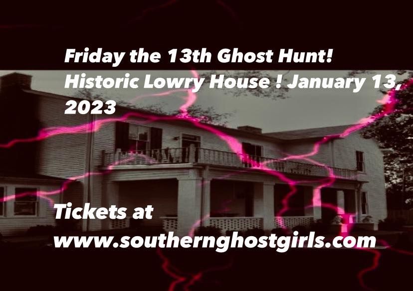 Friday the 13th Ghost Hunt at The Historic Lowry House, Huntsville, Al