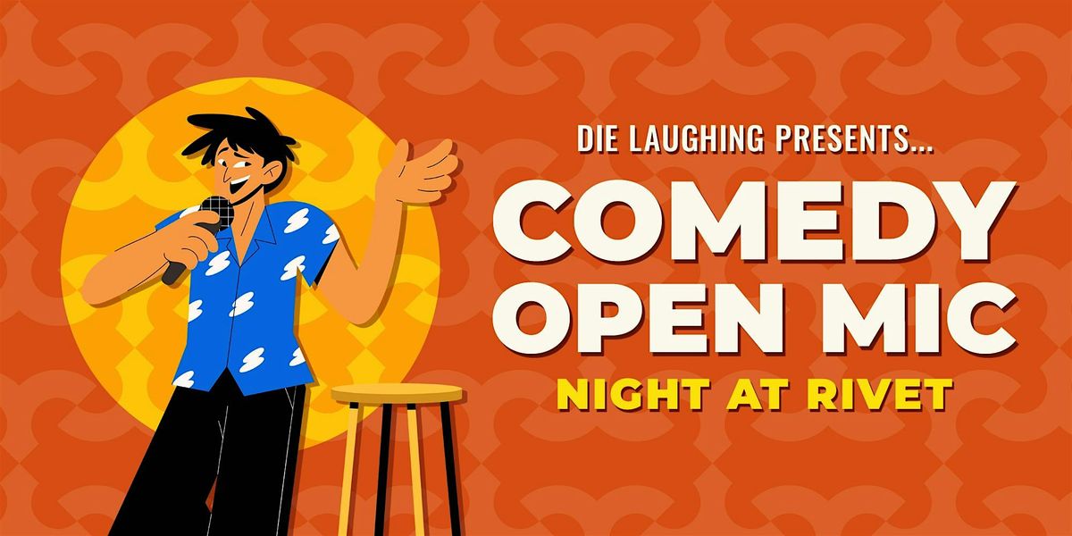 FREE Comedy Show: Open Mic Night at Rivet! (Presented by Die Laughing)