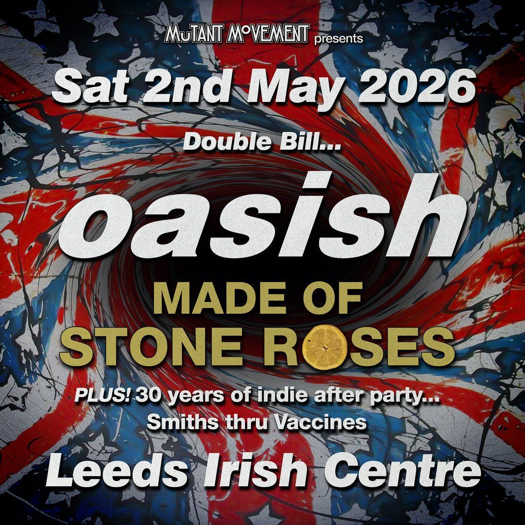 Oasish \/\/ Made Of Stone Roses: LEEDS inc 30 years of indie party