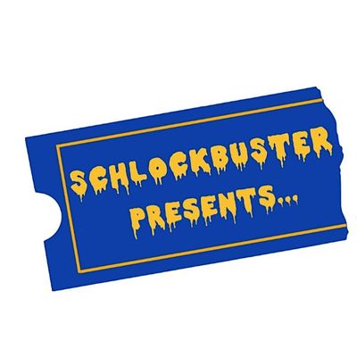 Schlockbuster Presents...