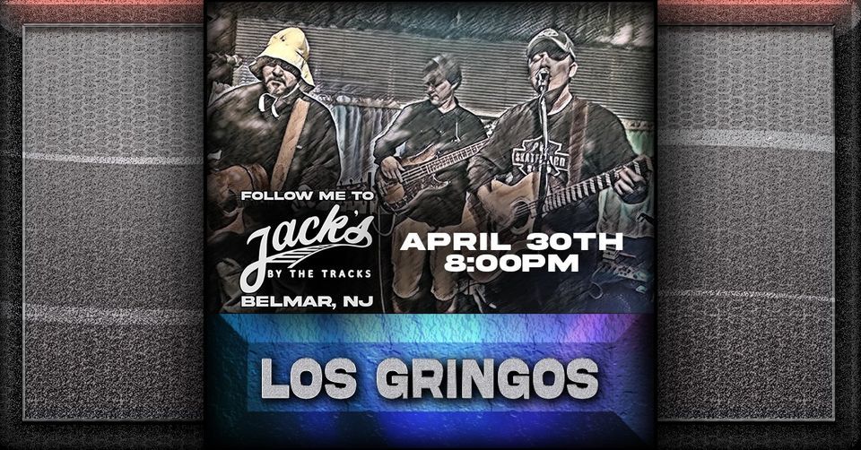 LOS GRINGOS Jacks By The Tracks, Belmar, NJ April 30, 2022