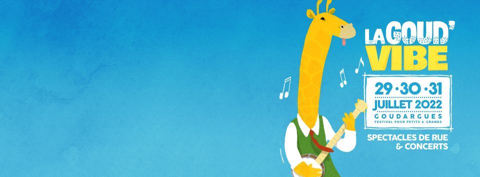 FESTIVAL LA GOUD'VIBE \u2022 29, 30 ET 31 JUILLET 2022 \u2022 GOUDARGUES