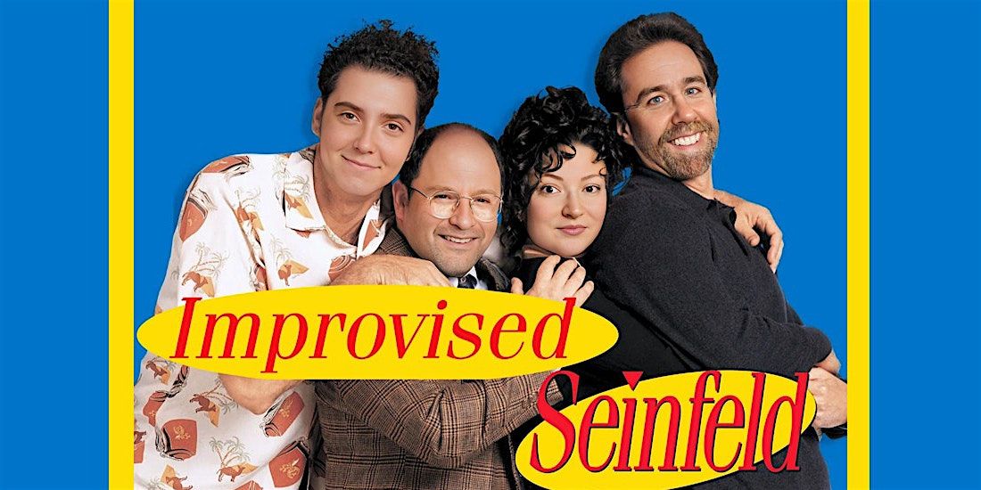 Improvised Seinfeld - An Improv Comedy Show About Nothing