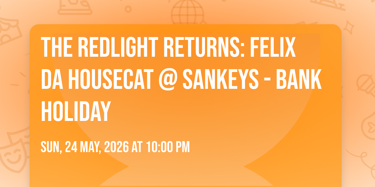 The Redlight Returns: FELIX DA HOUSECAT @ Sankeys - BANK HOLIDAY