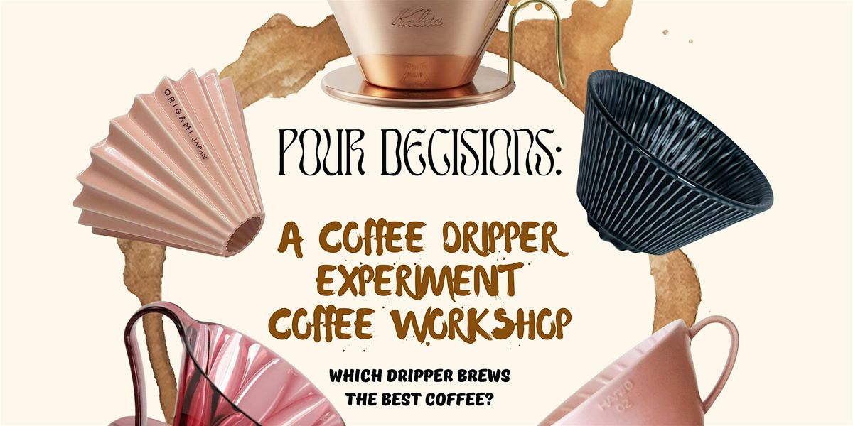 Pour Decisions: A Coffee Dripper Experiment - Coffee Workshop by ...