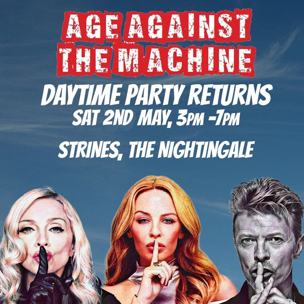 Age Against The Machine Daytime: STRINES (over 30s) 3pm-7pm