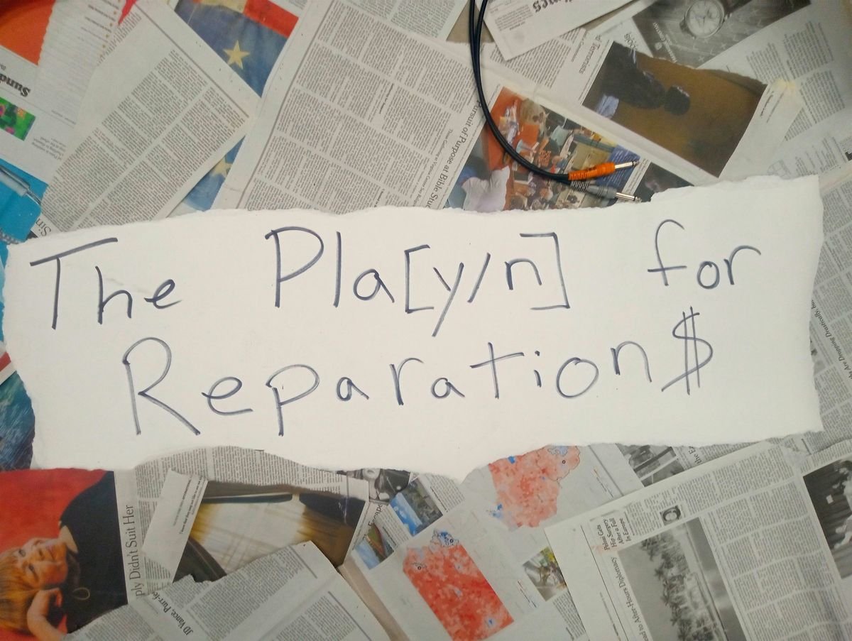The Pla[y\/n] for Reparation$: PREVIEW PERFORMANCES