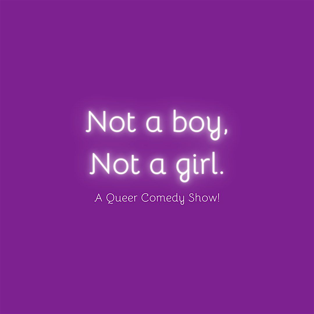 Not a boy, Not a girl Comedy-Variety Show - Monday, January 5th
