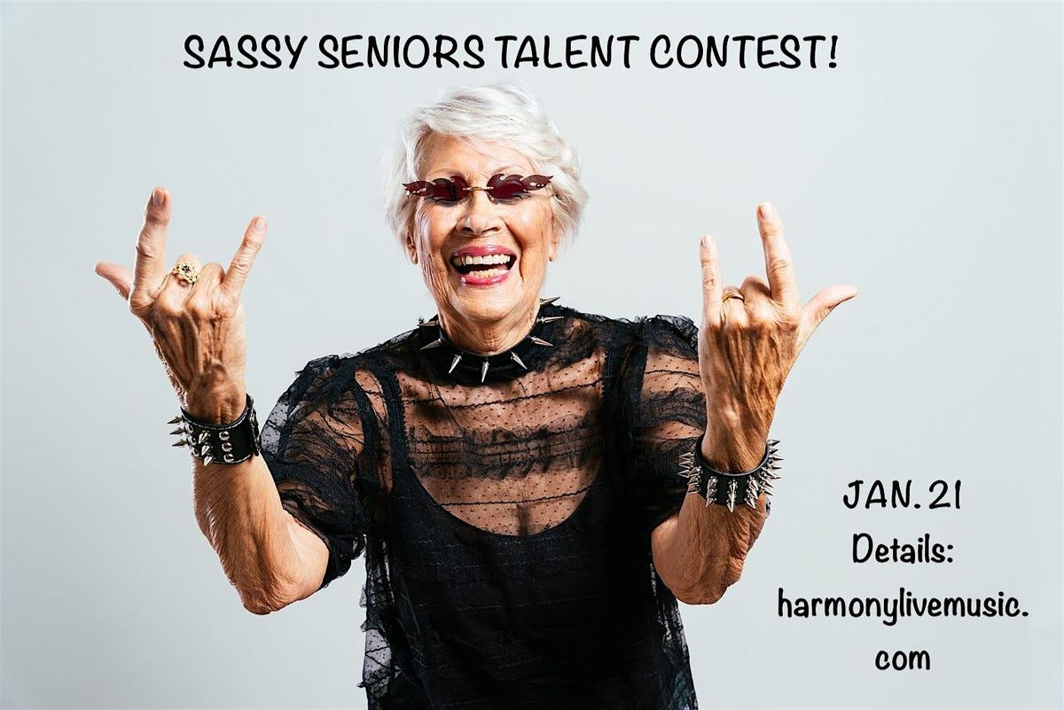 SASSY SENIORS Talent Contest - Come be Entertained! Contestants welcome!