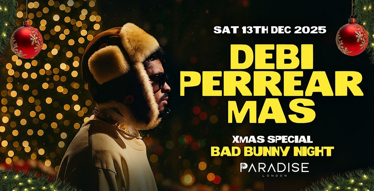 DEBI PERREAR MAS 'BAD BUNNY NIGHT' @ PARADISE - SAT 13TH DEC 2025