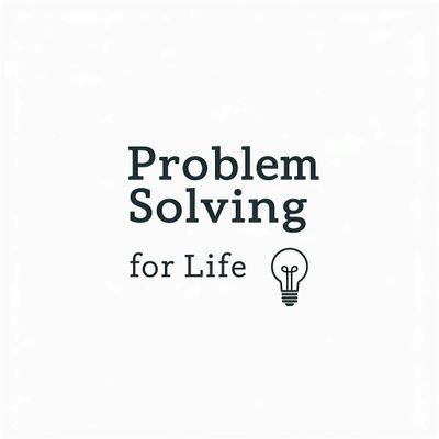 Problem Solving for Life