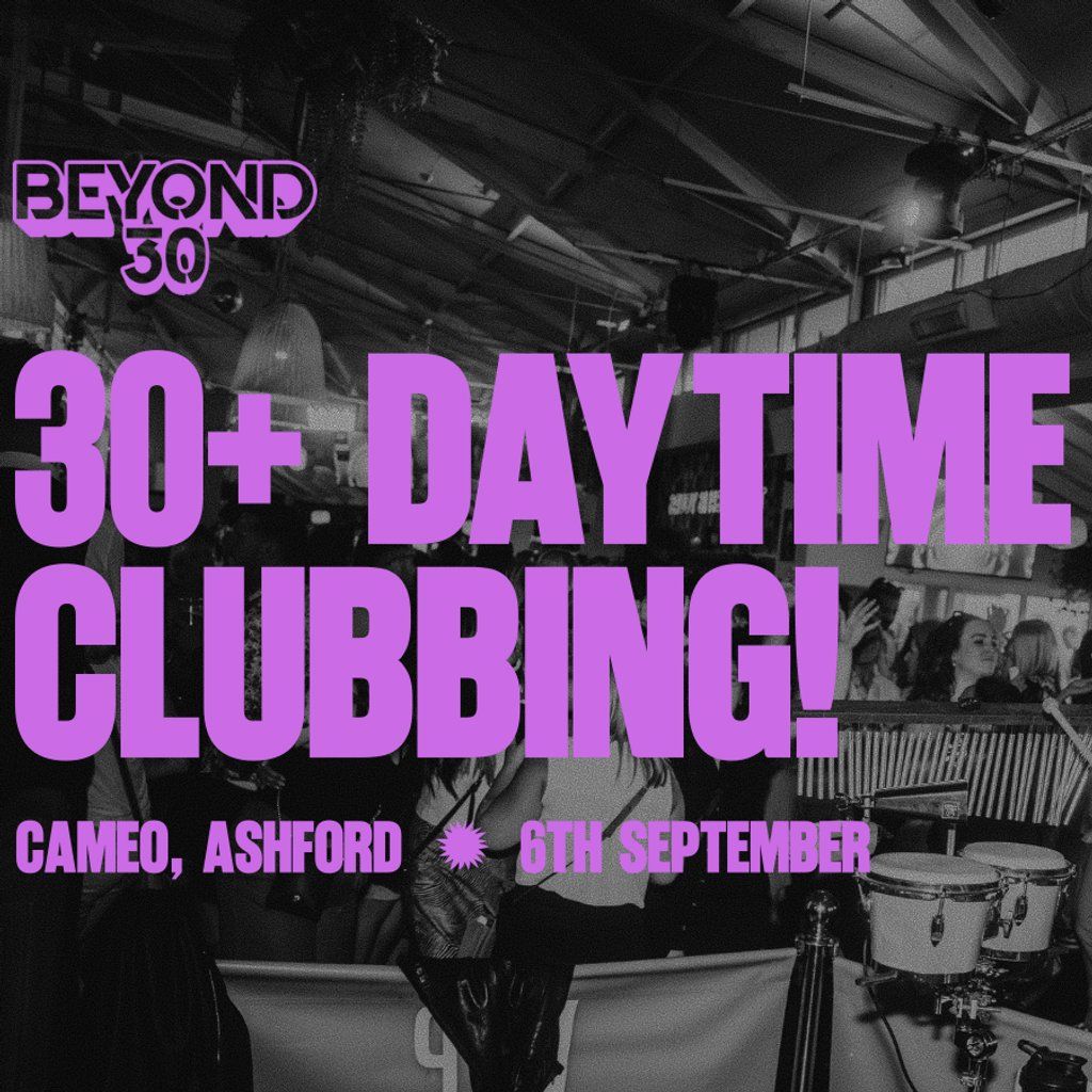 OVER 30s DAYTIME CLUBBING ASHFORD