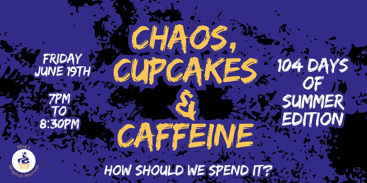 Chaos, Cupcakes & Caffeine: 104 Days of Summer Edition