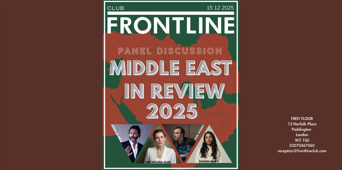 Panel discussion: Middle East in Review at Frontline Club, London on ...