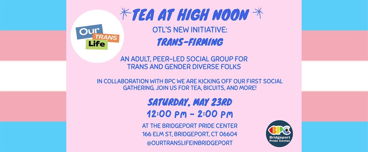 Tea At High Noon: Trans-Firming