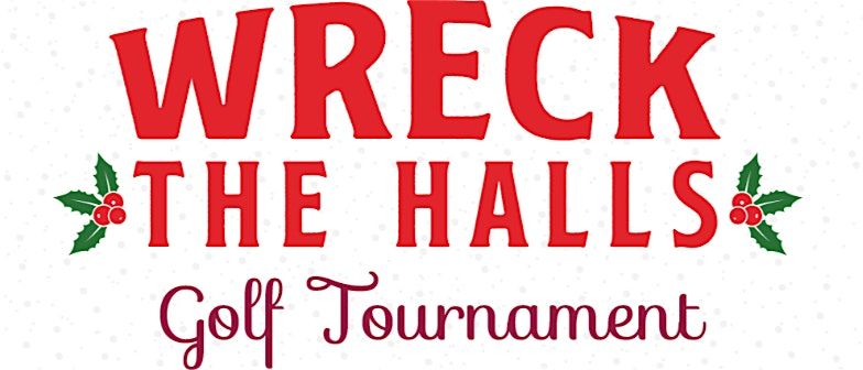 2nd Annual Wreck the Halls Golf Tournament @ The Legacy