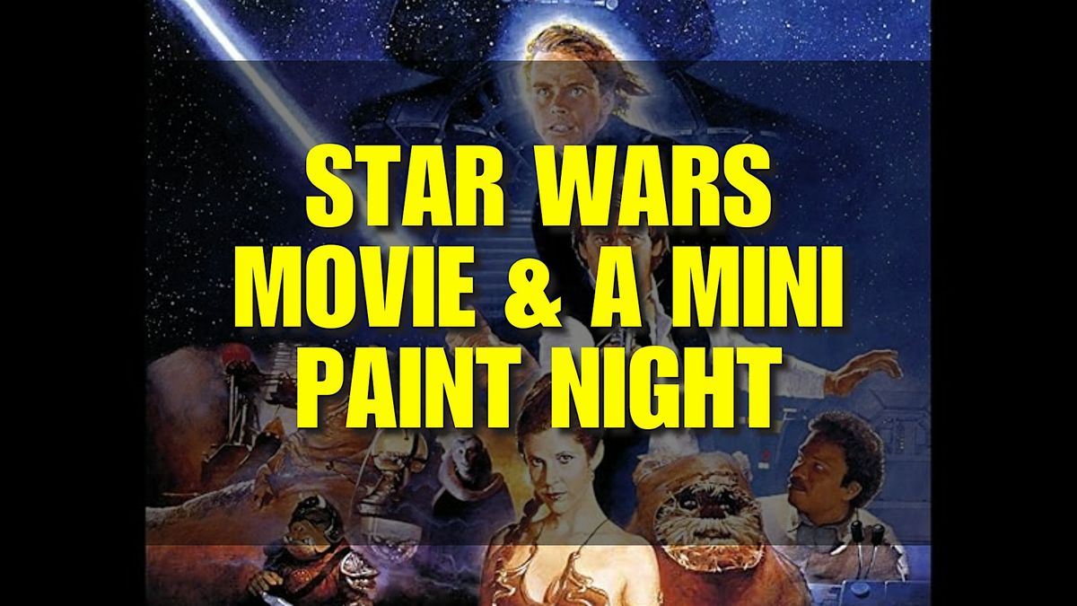 Star Wars: Movie & A Mini Paint Night