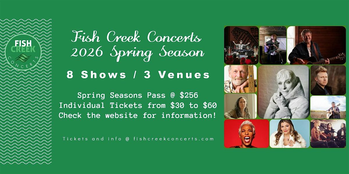 Fish Creek Concerts: Spring Season  2026 \u2014 8 Shows, 3 Venues