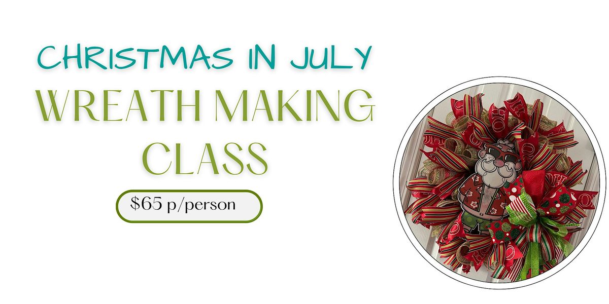 Christmas in July Wreath Making Class