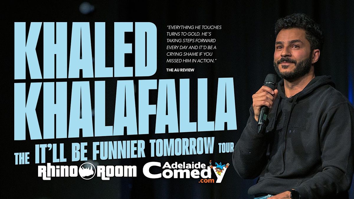 Khaled Khalafalla - The It'll Be Funnier Tomorrow Tour