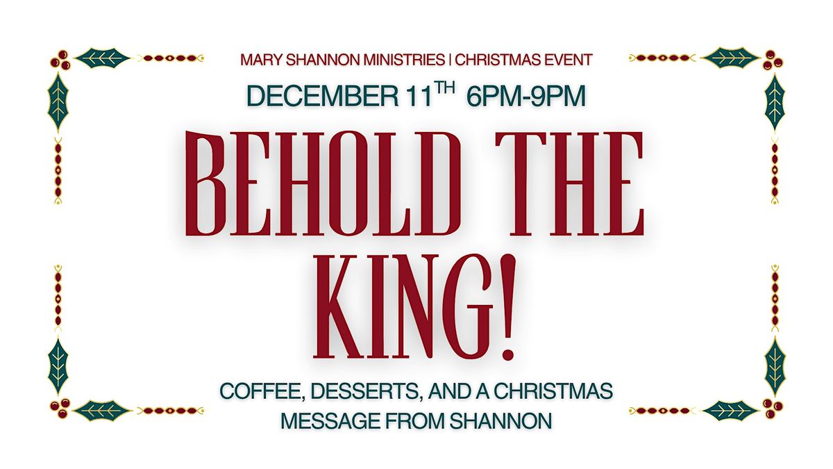 BEHOLD THE KING - MARY SHANNON MINISTRIES CHRISTMAS EVENT