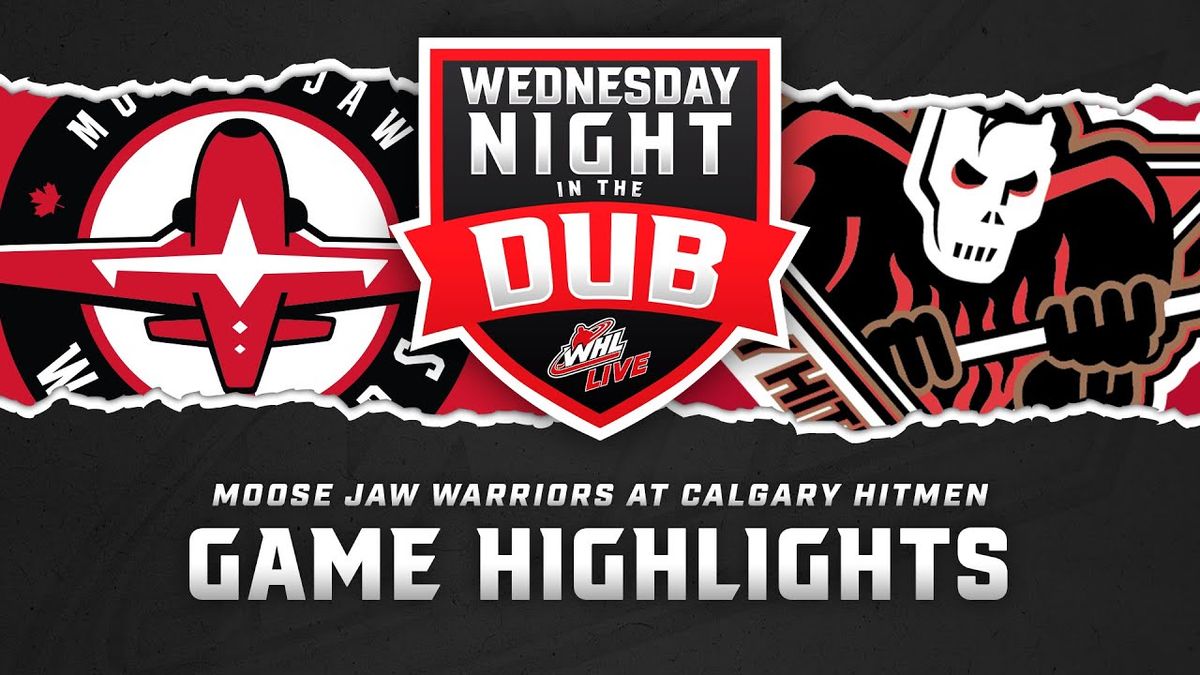 Calgary Hitmen vs. Moose Jaw Warriors