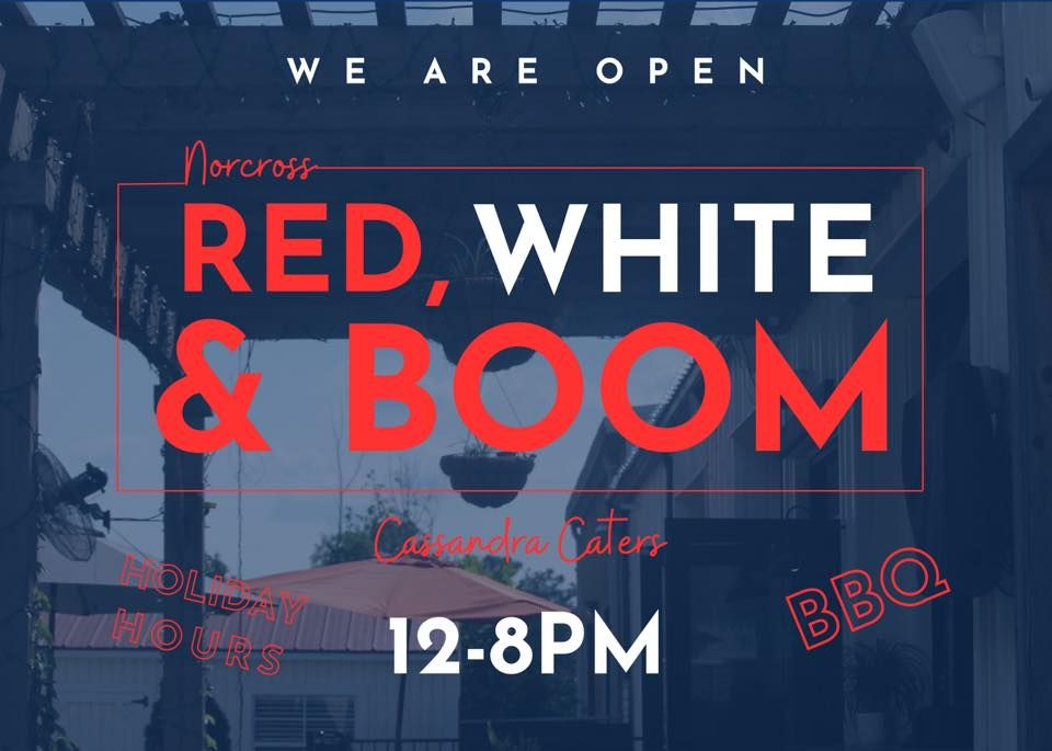 Norcross Red, White & Boom and July 4th WE ARE OPEN Cultivation