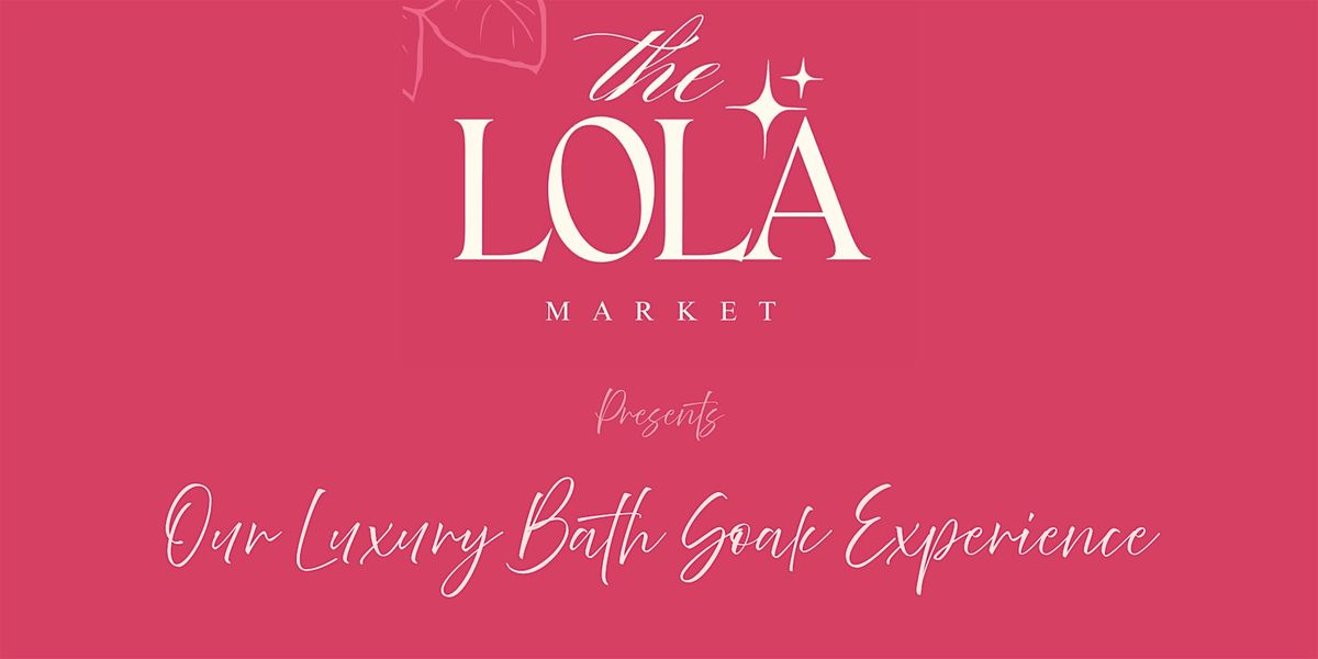 Lola Market \u2014 Luxury Bath Soak Experience