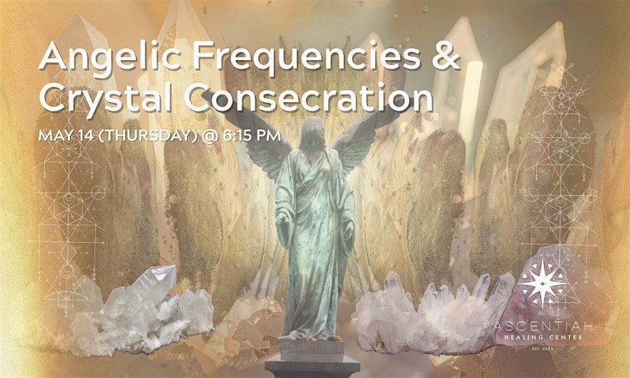 Angelic Frequencies & Crystal Consecration