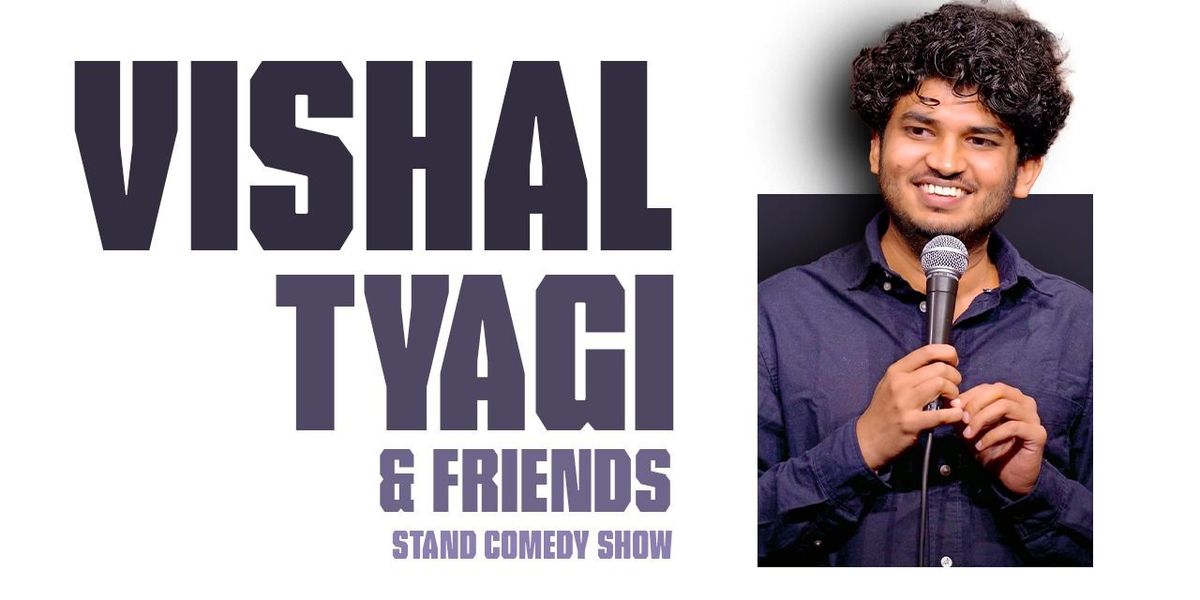 Vishal Tyagi and Friends : Standup Comedy Show