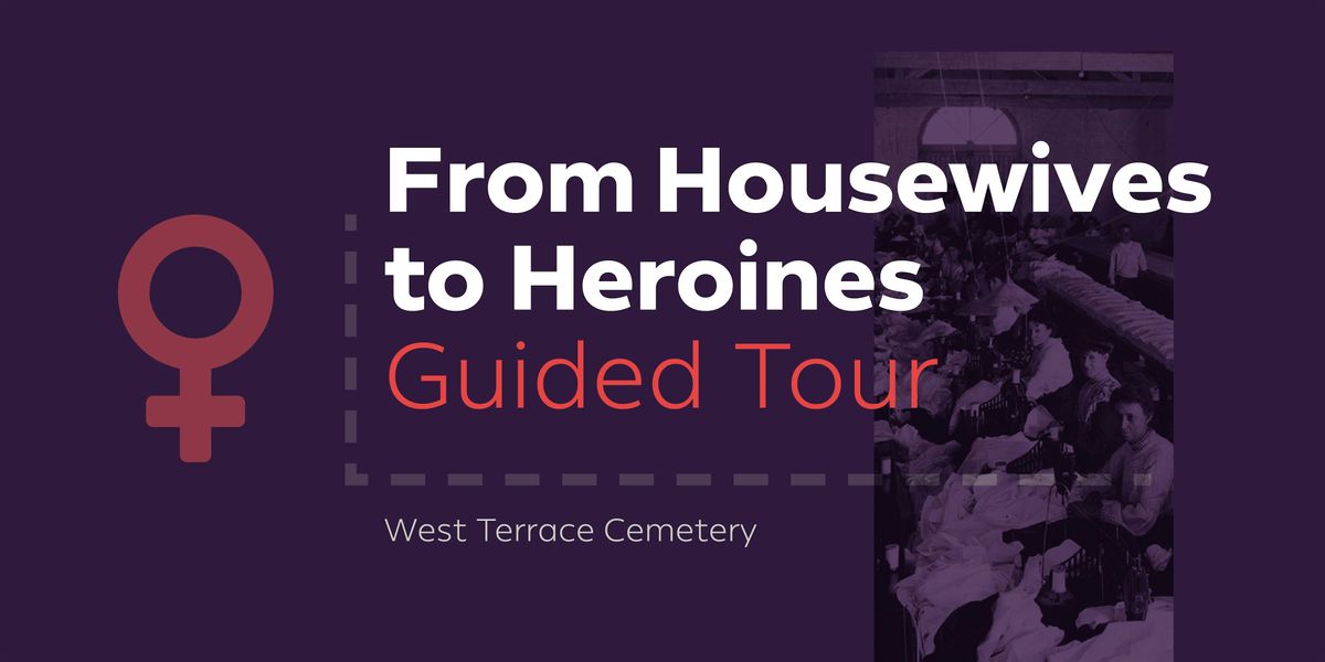 From Housewives to Heroines Guided Tour \u2013 West Terrace Cemetery
