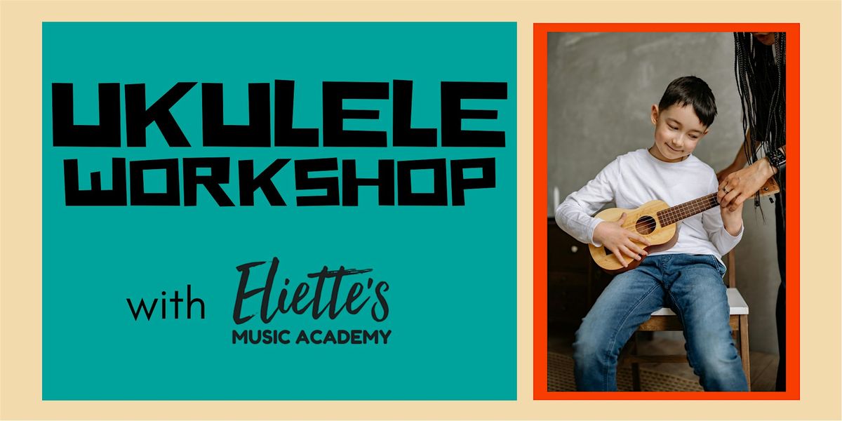 Ukulele Workshop with Eliette's Music Academy