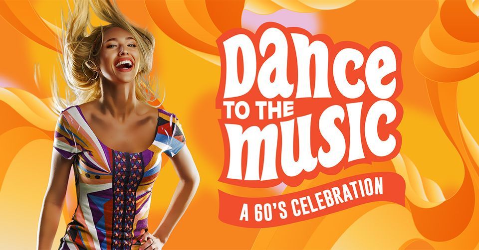 Dance To The Music - a 60's Celebration