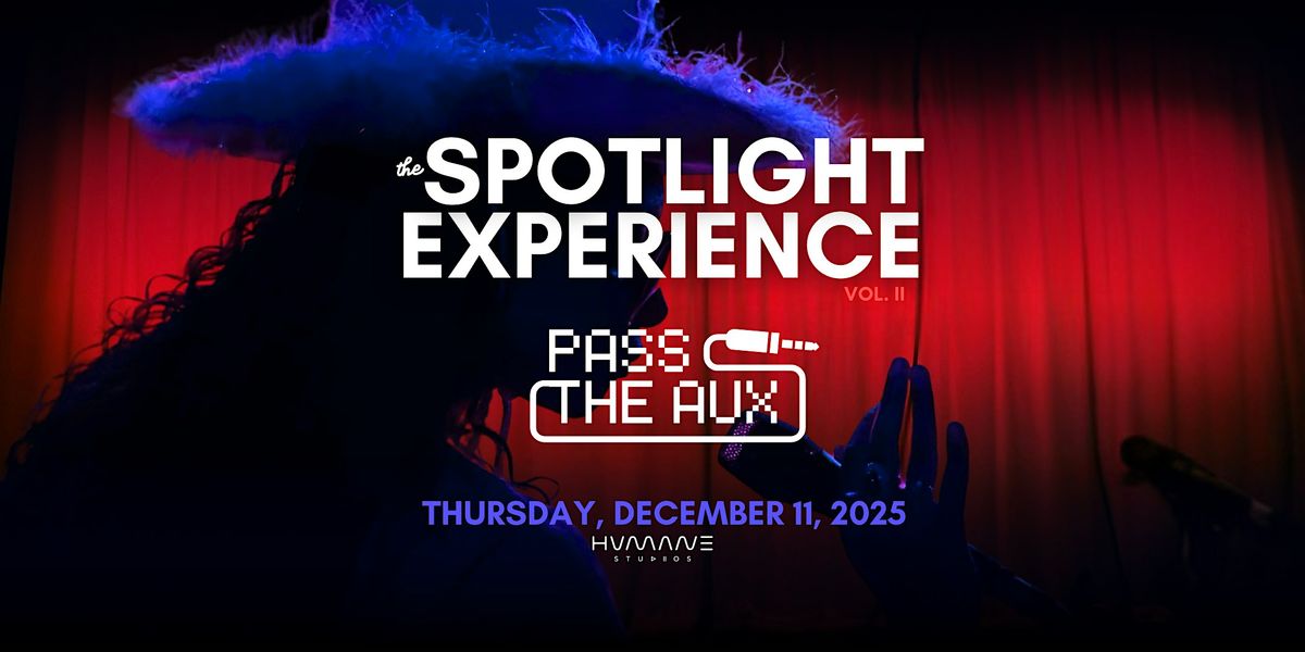 The Spotlight Experience: PASS THE AUX powered by HVMANE Studios