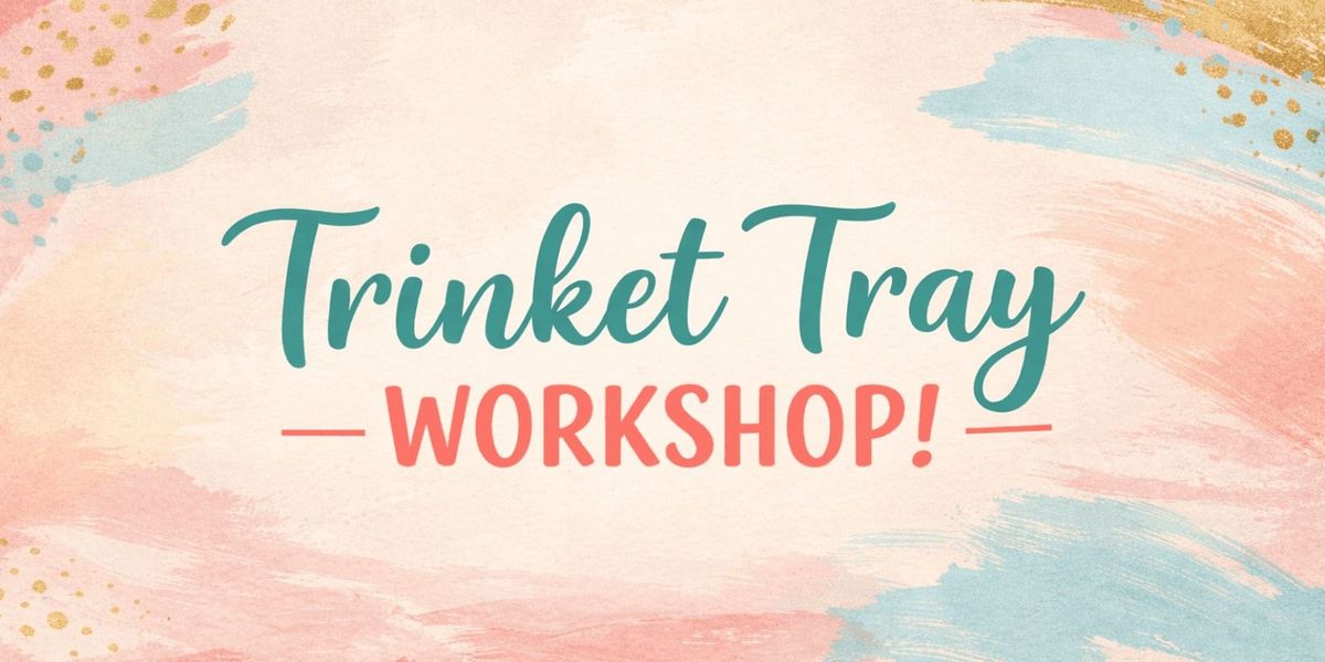 Trinket Tray Workshop