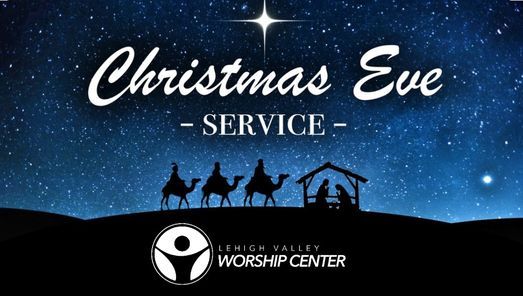 Lehigh Valley Christmas Eve Services 2022 Christmas Eve Candlelight Service | Lehigh Valley Worship Center, Bethlehem,  Pa | December 24, 2021