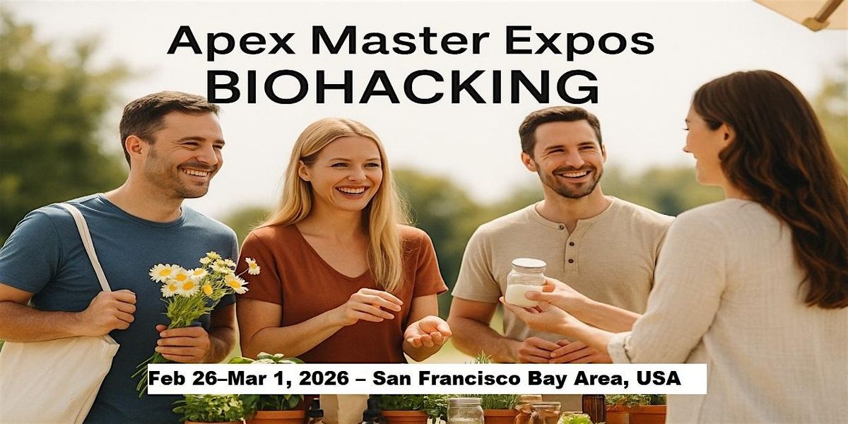 Apex Biohacking Masters Expos in San Francisco Bay Area, USA