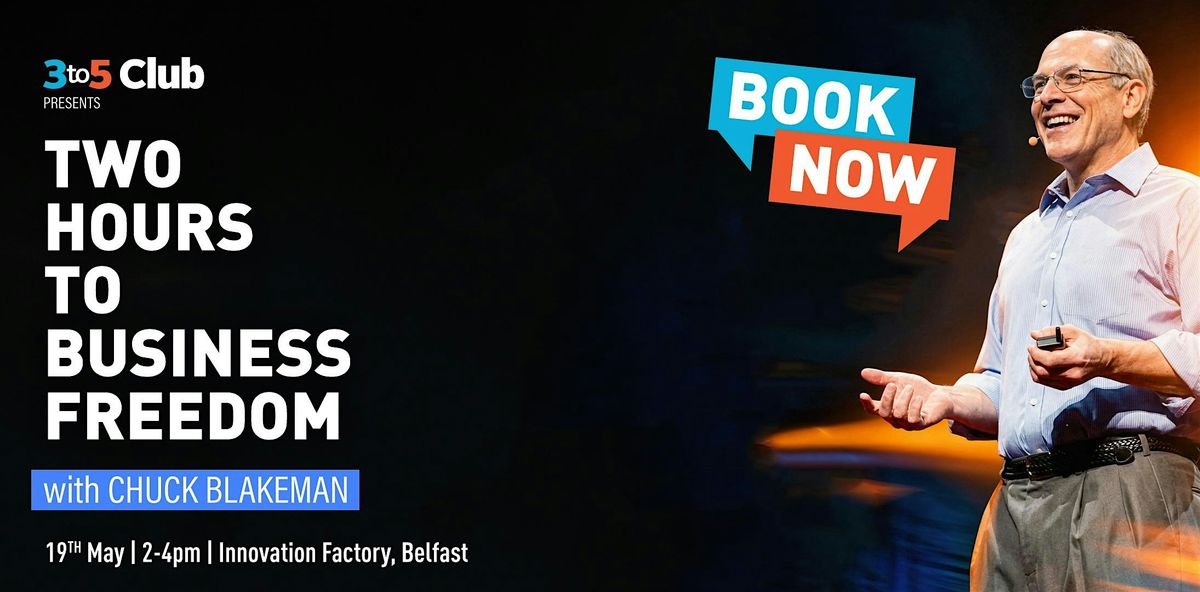 Take Back Control of Your Business in 2 Hours with Chuck Blakeman | Belfast