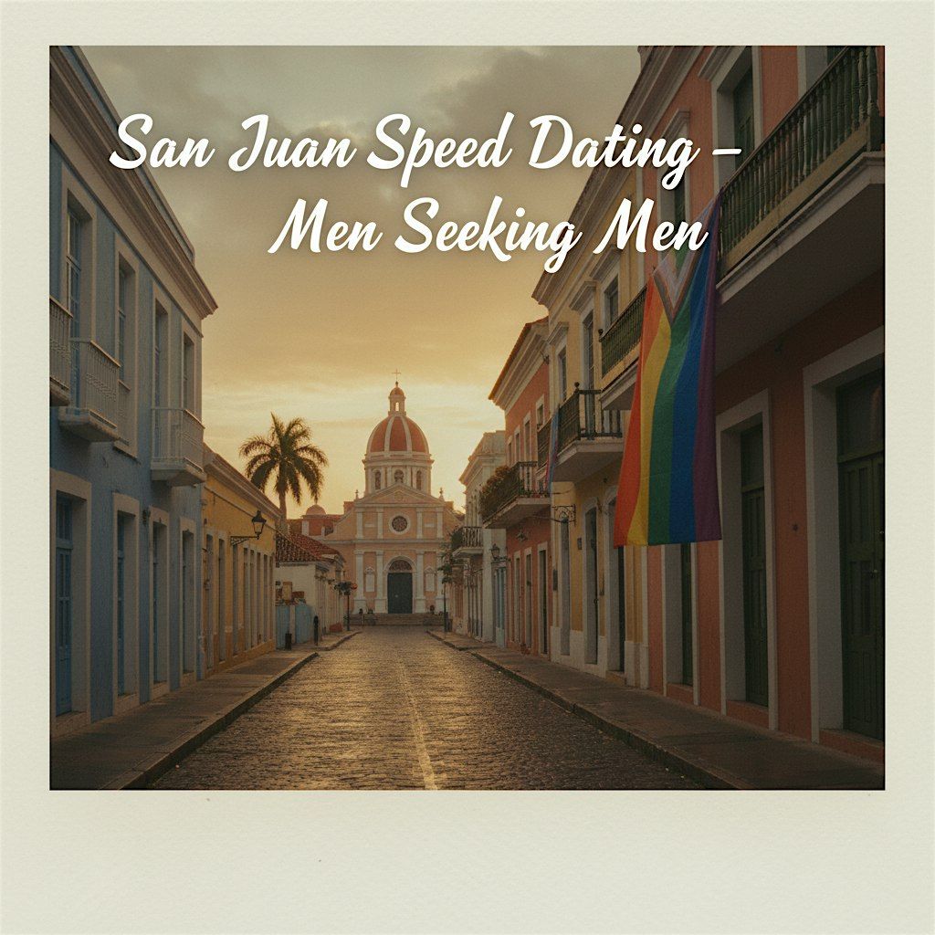 Men Seeking Men |  Speed Dating San Juan |  | Real Connections-No Swiping
