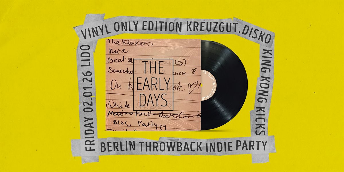 The Early Days \u2022 Throwback Indie Party \u2022 Vinyl Only Edition \u2022 Lido Berlin