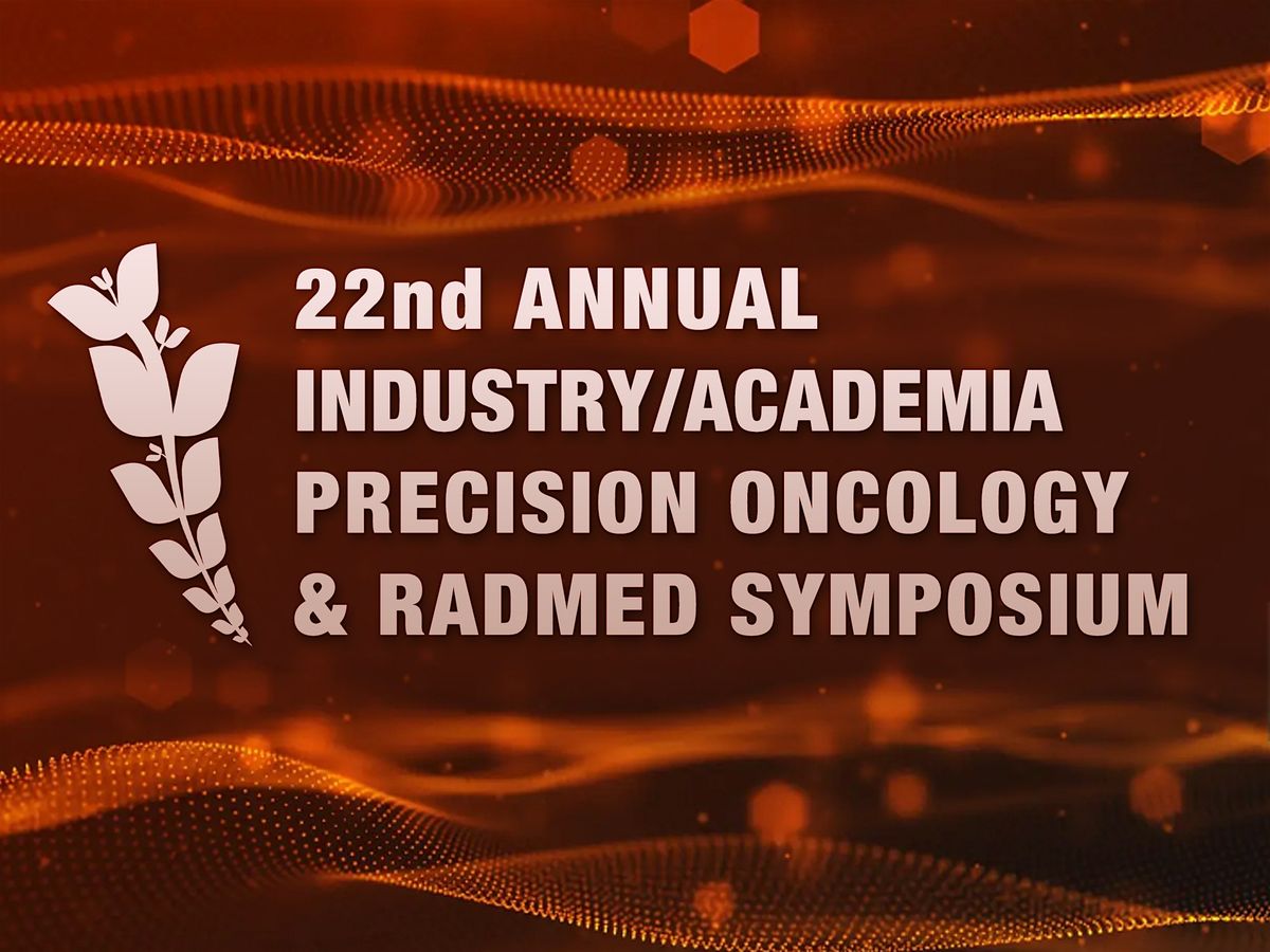 22nd Annual Industry\/Academia Precision Oncology & RadMed Symposium
