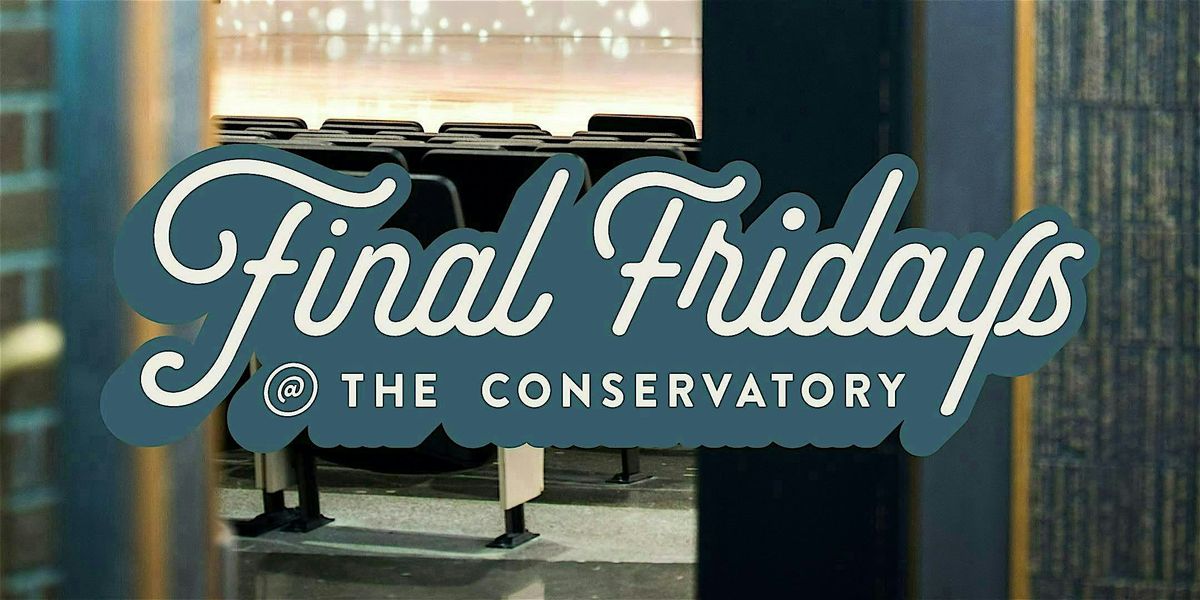 Final Fridays @ the Conservatory - May
