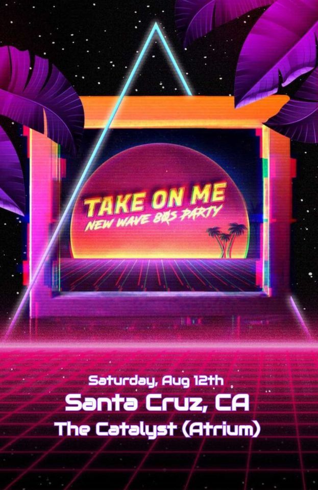 Take On Me New Wave 80s Party Live at The Catalyst, Santa Cruz The